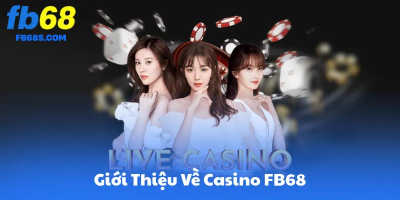 Giới Thiệu Tổng Quan Về Casino FB68